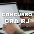 Concurso CRA RJ tem vencimentos de até R$ 5,7 mil