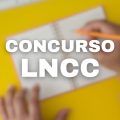 Concurso LNCC: cronograma atualizado; até R$ 14,2 mil