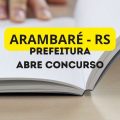 Concurso Prefeitura de Arambaré – RS: 24 vagas + CR; até R$ 10,2 mil