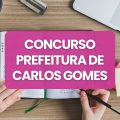 Concurso Prefeitura de Carlos Gomes – RS: edital e inscrições; até R$ 15,8 mil