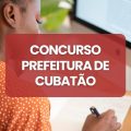 Concurso Prefeitura de Cubatão – SP abre 56 vagas; até R$ 6,8 mil