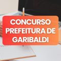 Concurso Prefeitura de Garibaldi – RS: editais e inscrições; até R$ 7,6 mil