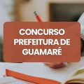 Concurso Prefeitura de Guamaré – RN abre 276 vagas; até R$ 9 mil