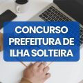 Concurso Prefeitura de Ilha Solteira – SP: editais e inscrições; até R$ 8,4 mil