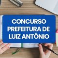 Concurso Prefeitura de Luiz Antônio – SP: edital e inscrições; até R$ 15,6 mil