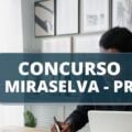 Concurso Prefeitura de Miraselva – PR: edital oferta vencimentos de até R$ 6,2 mil