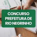 Concurso Prefeitura de Rio Negrinho – SC abre 119 vagas; até R$ 16,1 mil