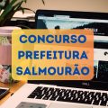 Concurso Prefeitura de Salmourão – SP: mais de 120 vagas disponíveis