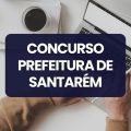 Concurso Prefeitura de Santarém – PA abre mais de 2.000 vagas; edital retificado