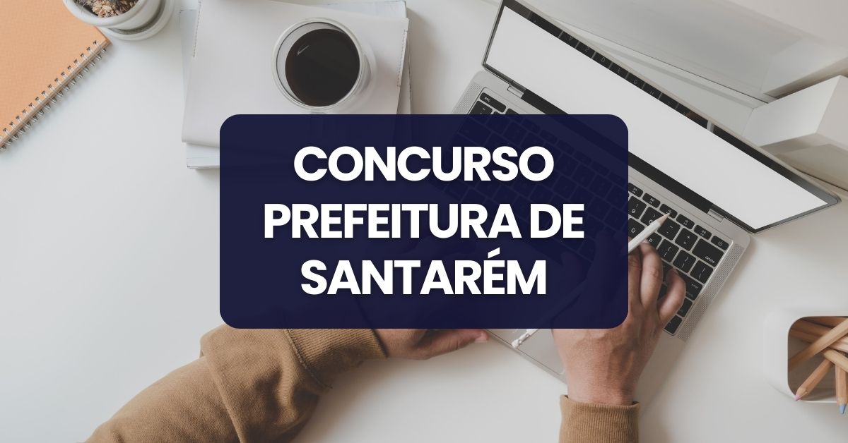 Concurso Prefeitura de Santarém, Prefeitura de Santarém, vagas Prefeitura de Santarém, edital Prefeitura de Santarém.