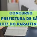 Concurso Prefeitura de São Luiz do Paraitinga – SP: até R$ 10,6 mil