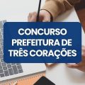 Concurso Prefeitura de Três Corações – MG: edital abre 161 vagas