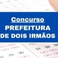 Concurso Prefeitura de Dois Irmãos – RS: 49 vagas; até R$ 15 mil