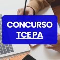 Concurso TCE PA; 50 vagas autorizadas; banca é a FGV