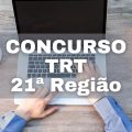 Concurso TRT 21ª Região – RN: remunerações de até R$ 15 mil