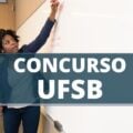 Concurso UFSB: edital oferta remuneração de até R$ 11,1 mil