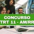 Concurso TRT 11 – AM/RR: banca definida; edital a qualquer momento