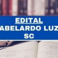 Prefeitura de Abelardo Luz – SC: edital e inscrições; até R$ 20 mil mensais