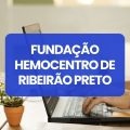 Fundação Hemocentro de Ribeirão Preto – SP lança edital de processo seletivo