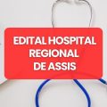 Hospital Regional de Assis – SP lança editais de processo seletivo; até R$ 9,4 mil