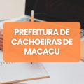 Concurso Prefeitura de Cachoeiras de Macacu – RJ: edital e inscrições