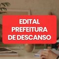 Prefeitura de Descanso – SC lança edital de processo seletivo; até R$ 18,7 mil