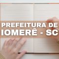 Concurso Prefeitura de Iomerê – SC: remunerações de até R$ 28,7 mil