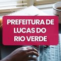 Prefeitura de Lucas do Rio Verde – MT abre vagas em seletivo; até R$ 20,3 mil