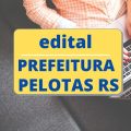 Prefeitura de Pelotas – RS abre processo seletivo