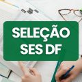 SES DF abre 780 vagas em processo seletivo; veja como participar