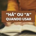 “Há” ou “A”: saiba quando usar os termos corretamente