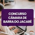 Concurso Câmara de Barra do Jacaré – PR: edital e inscrições; até R$ 5 mil