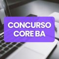 Concurso CORE BA vai abrir 123 vagas; edital iminente