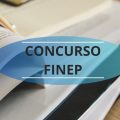 Concurso Finep: edital e inscrição; até R$ 16,7 mil mensais