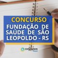 Concurso Fundação de Saúde de São Leopoldo – RS: edital retificado; até R$ 17 mil