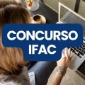 Concurso IFAC tem editais publicados; até R$ 10,4 mil