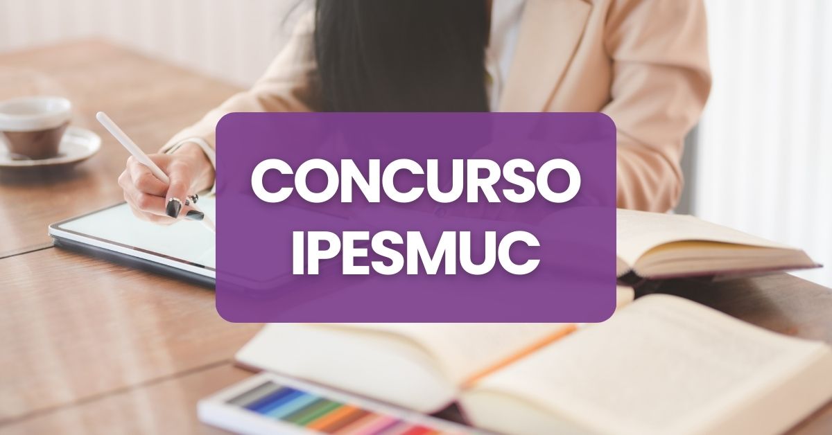 Concurso IPESMUC, IPESMUC, vagas IPESMUC, edital IPESMUC.