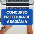 Concurso Prefeitura de Abadiânia – GO abre 313 vagas; até R$ 4,4 mil