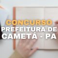 Concurso Prefeitura de Cametá – PA: edital e inscrição