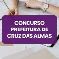 Concurso Prefeitura de Cruz das Almas – BA: edital e inscrições