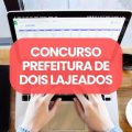 Concurso Prefeitura de Dois Lajeados – RS: edital e inscrições; até R$ 5,6 mil