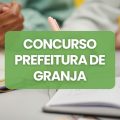 Concurso Prefeitura de Granja – CE: edital abre 414 vagas; até R$ 12 mil