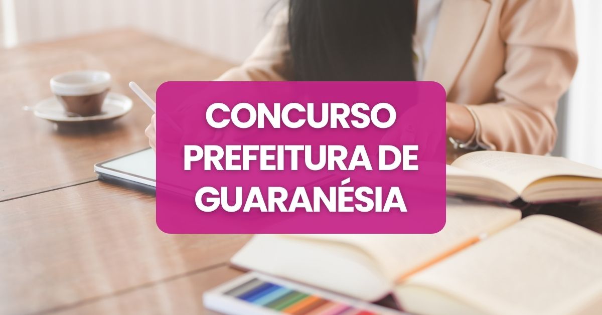Concurso Prefeitura de Guaranésia, Prefeitura de Guaranésia, edital Prefeitura de Guaranésia, vagas Prefeitura de Guaranésia.