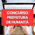 Concurso Prefeitura de Humaitá – AM abre 173 vagas; até R$ 5 mil