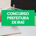 Concurso Prefeitura de Iraí – RS: edital e inscrições