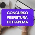 Concurso Prefeitura de Itapema – SC abre 259 vagas; ganhos de até R$ 16,8 mil