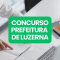 Concurso Prefeitura de Luzerna – SC: edital e inscrições; até R$ 4,1 mil