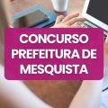 Concurso Prefeitura de Mesquita – MG: edital e inscrições; até R$ 4,2 mil