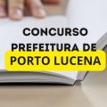 Concurso Prefeitura de Porto Lucena – RS: mensais de até R$ 5.452