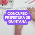 Concurso Prefeitura de Quintana – SP: edital e inscrições